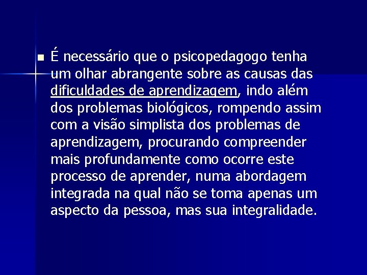 n É necessário que o psicopedagogo tenha um olhar abrangente sobre as causas dificuldades