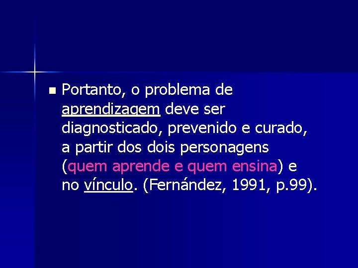 n Portanto, o problema de aprendizagem deve ser diagnosticado, prevenido e curado, a partir