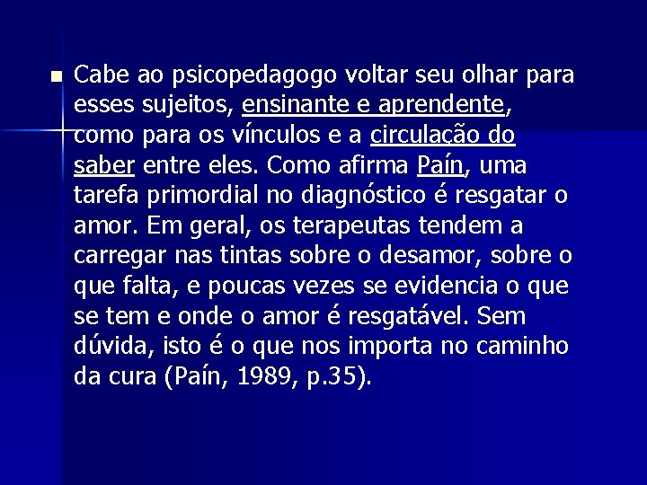 n Cabe ao psicopedagogo voltar seu olhar para esses sujeitos, ensinante e aprendente, como