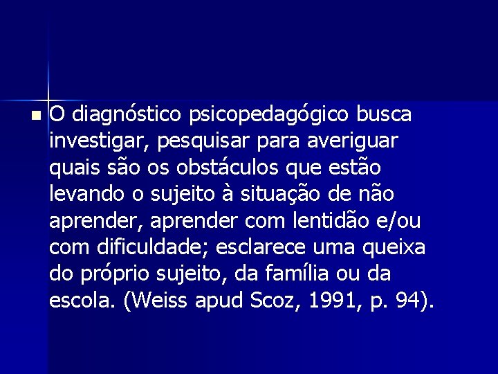 n O diagnóstico psicopedagógico busca investigar, pesquisar para averiguar quais são os obstáculos que
