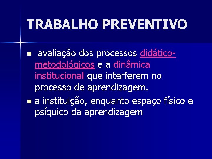 TRABALHO PREVENTIVO avaliação dos processos didáticometodológicos e a dinâmica institucional que interferem no processo