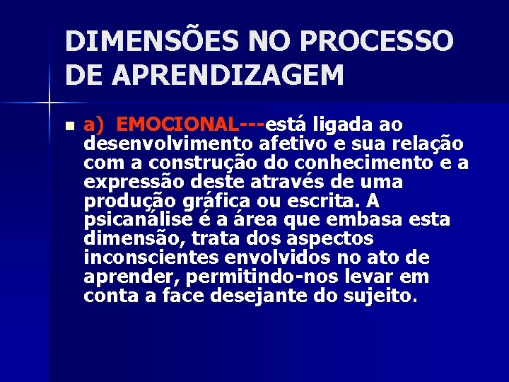 DIMENSÕES NO PROCESSO DE APRENDIZAGEM n a) EMOCIONAL---está ligada ao desenvolvimento afetivo e sua