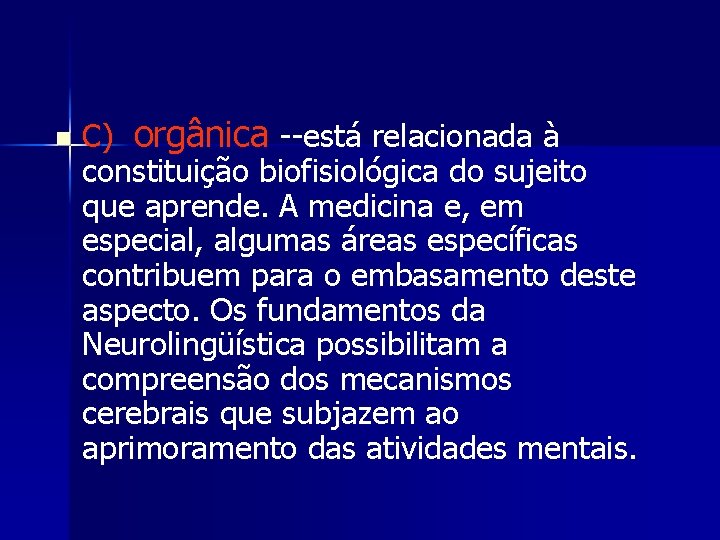 n C) orgânica --está relacionada à constituição biofisiológica do sujeito que aprende. A medicina