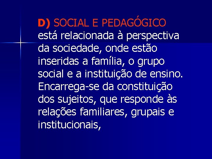 D) SOCIAL E PEDAGÓGICO está relacionada à perspectiva da sociedade, onde estão inseridas a