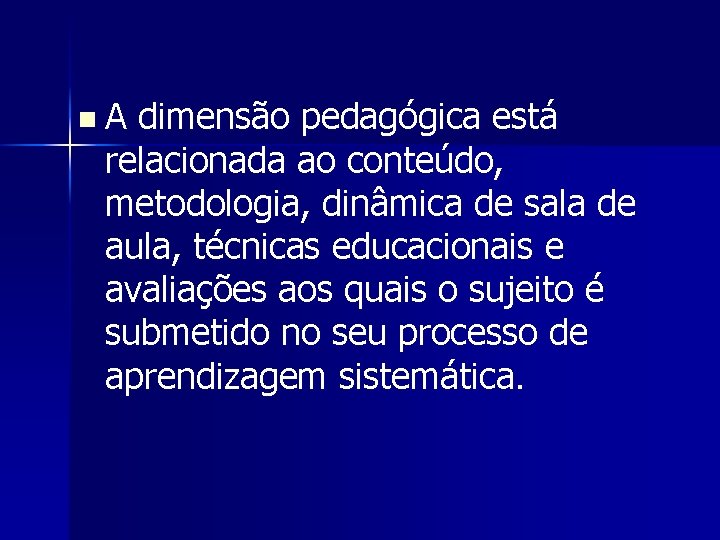 n A dimensão pedagógica está relacionada ao conteúdo, metodologia, dinâmica de sala de aula,