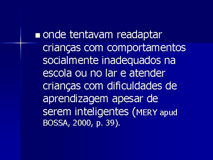 n onde tentavam readaptar crianças comportamentos socialmente inadequados na escola ou no lar e