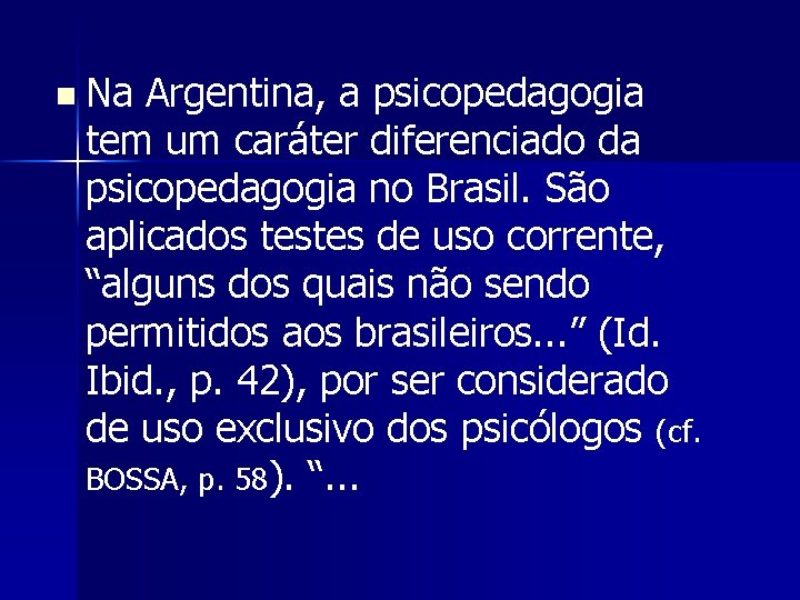 n Na Argentina, a psicopedagogia tem um caráter diferenciado da psicopedagogia no Brasil. São