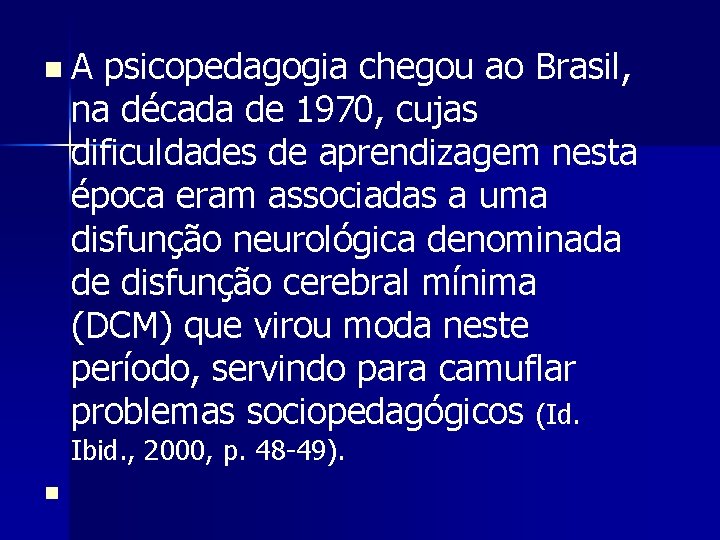 n A psicopedagogia chegou ao Brasil, na década de 1970, cujas dificuldades de aprendizagem