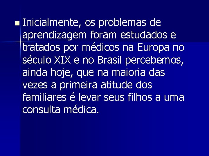 n Inicialmente, os problemas de aprendizagem foram estudados e tratados por médicos na Europa