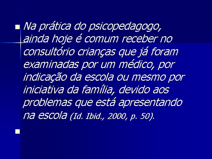n Na prática do psicopedagogo, ainda hoje é comum receber no consultório crianças que