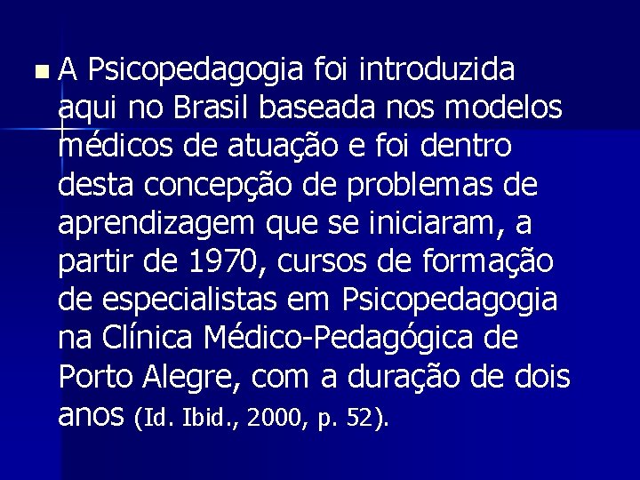 n A Psicopedagogia foi introduzida aqui no Brasil baseada nos modelos médicos de atuação