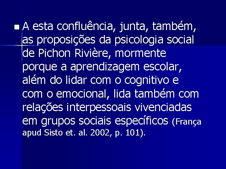n A esta confluência, junta, também, as proposições da psicologia social de Pichon Rivière,