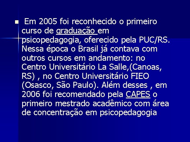 n Em 2005 foi reconhecido o primeiro curso de graduação em psicopedagogia, oferecido pela