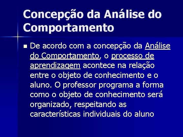 Concepção da Análise do Comportamento n De acordo com a concepção da Análise do