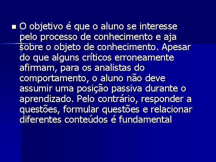 n O objetivo é que o aluno se interesse pelo processo de conhecimento e