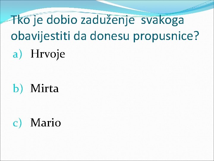 Tko je dobio zaduženje svakoga obavijestiti da donesu propusnice? a) Hrvoje b) Mirta c)