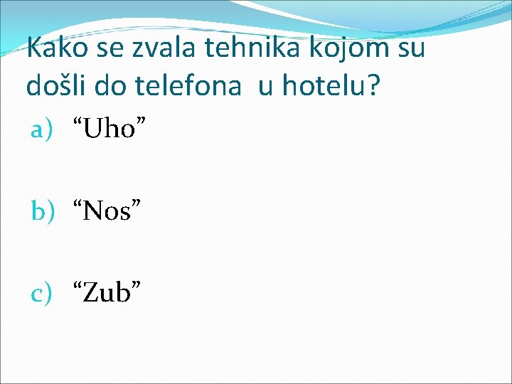 Kako se zvala tehnika kojom su došli do telefona u hotelu? a) “Uho” b)