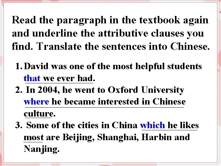 Read the paragraph in the textbook again and underline the attributive clauses you find.