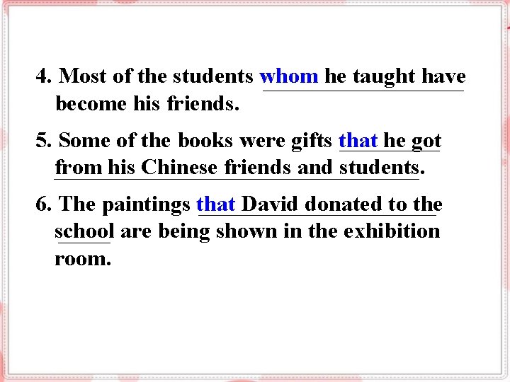 4. Most of the students whom he taught have become his friends. 5. Some