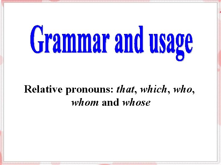 Relative pronouns: that, which, who, whom and whose 