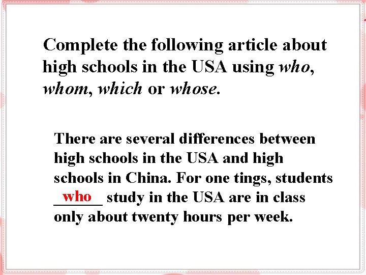 Complete the following article about high schools in the USA using who, whom, which