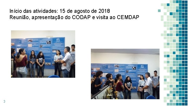 Início das atividades: 15 de agosto de 2018 Reunião, apresentação do CODAP e visita