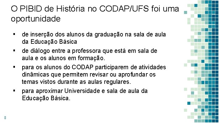 O PIBID de História no CODAP/UFS foi uma oportunidade ▪ de inserção dos alunos