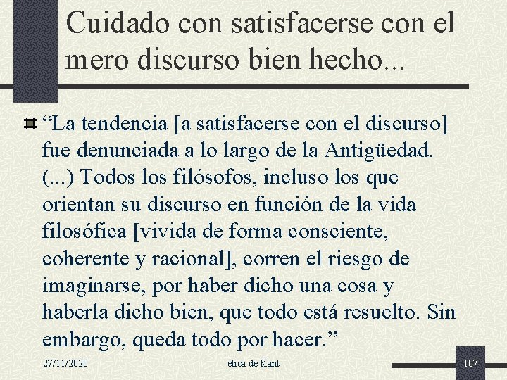 Cuidado con satisfacerse con el mero discurso bien hecho. . . “La tendencia [a