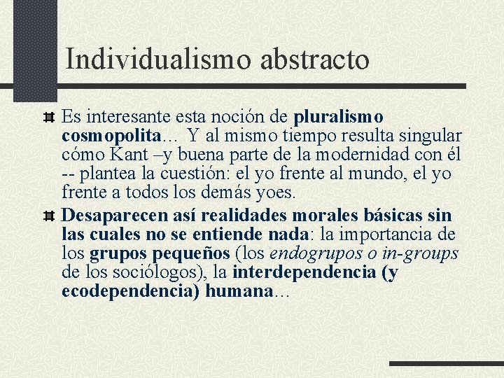 Individualismo abstracto Es interesante esta noción de pluralismo cosmopolita… Y al mismo tiempo resulta