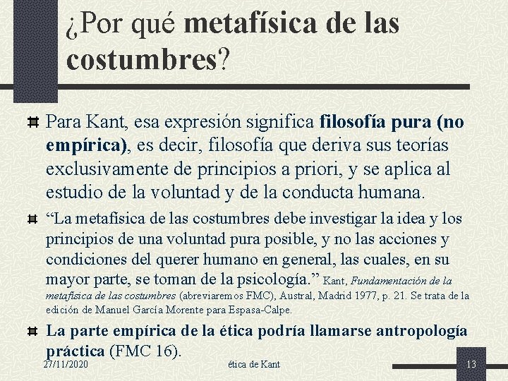 ¿Por qué metafísica de las costumbres? Para Kant, esa expresión significa filosofía pura (no