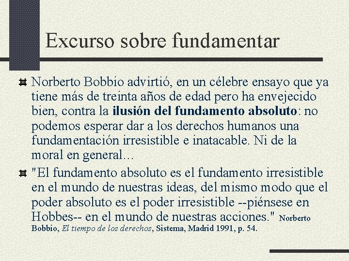 Excurso sobre fundamentar Norberto Bobbio advirtió, en un célebre ensayo que ya tiene más