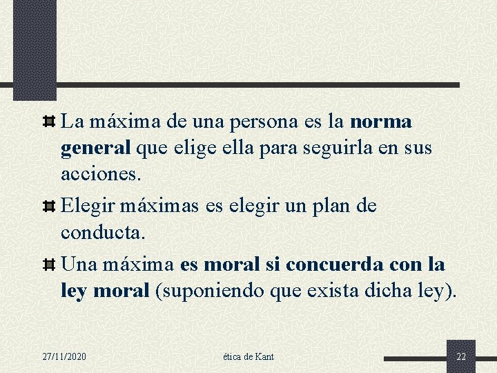 La máxima de una persona es la norma general que elige ella para seguirla