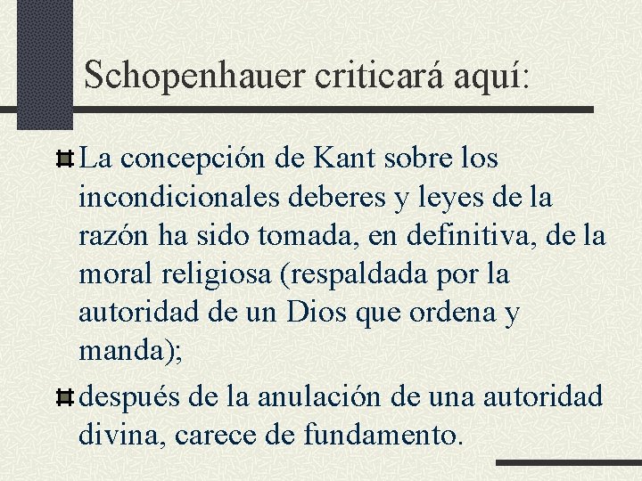 Schopenhauer criticará aquí: La concepción de Kant sobre los incondicionales deberes y leyes de