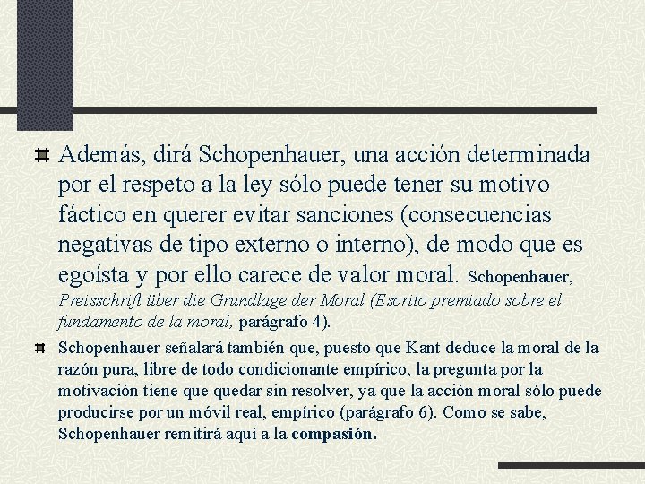 Además, dirá Schopenhauer, una acción determinada por el respeto a la ley sólo puede