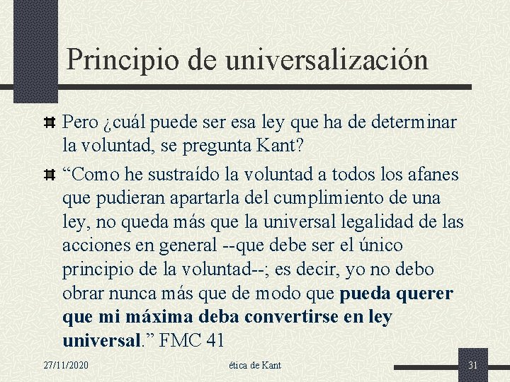 Principio de universalización Pero ¿cuál puede ser esa ley que ha de determinar la