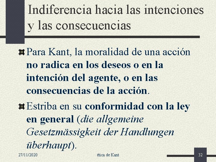 Indiferencia hacia las intenciones y las consecuencias Para Kant, la moralidad de una acción