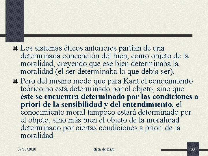 Los sistemas éticos anteriores partían de una determinada concepción del bien, como objeto de