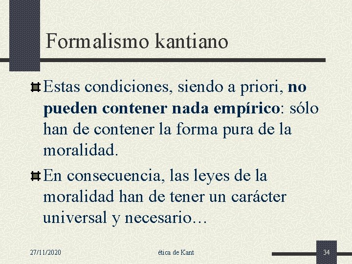 Formalismo kantiano Estas condiciones, siendo a priori, no pueden contener nada empírico: sólo han