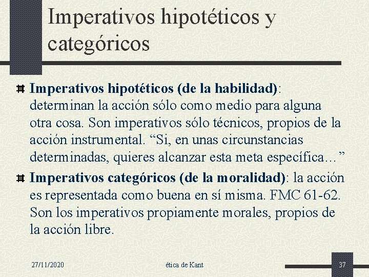 Imperativos hipotéticos y categóricos Imperativos hipotéticos (de la habilidad): determinan la acción sólo como