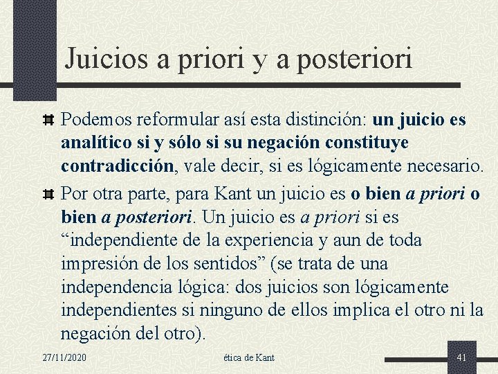 Juicios a priori y a posteriori Podemos reformular así esta distinción: un juicio es