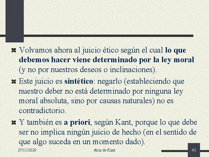 Volvamos ahora al juicio ético según el cual lo que debemos hacer viene determinado