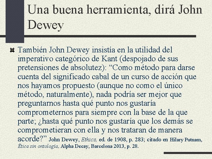 Una buena herramienta, dirá John Dewey También John Dewey insistía en la utilidad del