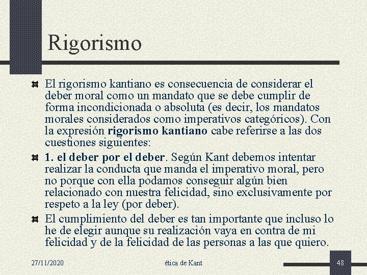 Rigorismo El rigorismo kantiano es consecuencia de considerar el deber moral como un mandato
