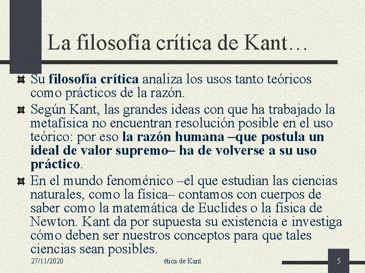 La filosofía crítica de Kant… Su filosofía crítica analiza los usos tanto teóricos como