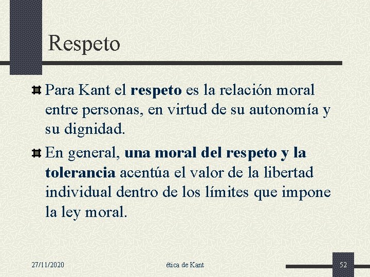 Respeto Para Kant el respeto es la relación moral entre personas, en virtud de