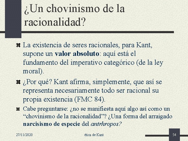 ¿Un chovinismo de la racionalidad? La existencia de seres racionales, para Kant, supone un