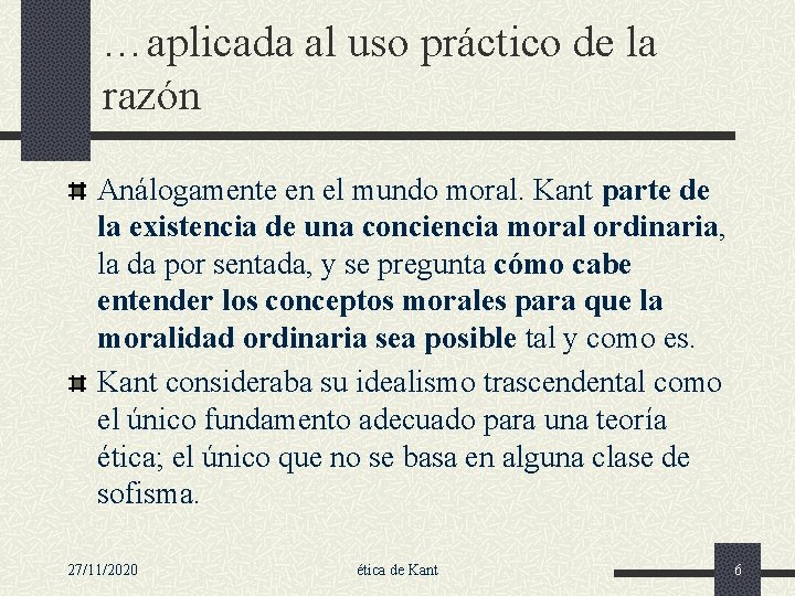 …aplicada al uso práctico de la razón Análogamente en el mundo moral. Kant parte