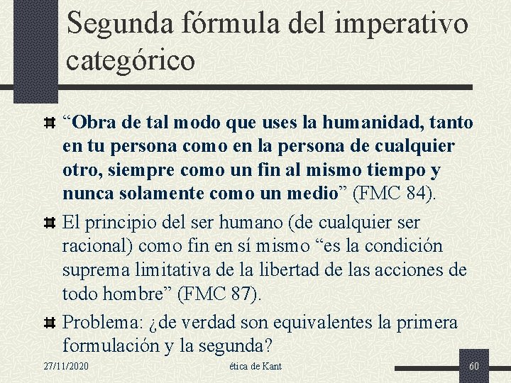 Segunda fórmula del imperativo categórico “Obra de tal modo que uses la humanidad, tanto