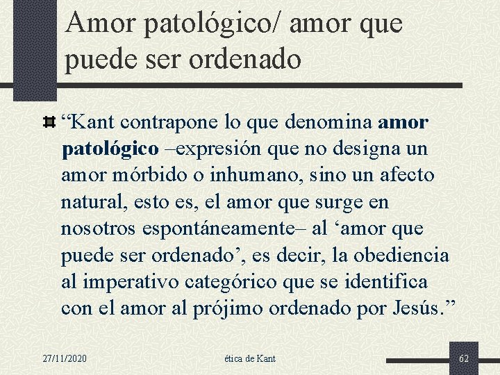 Amor patológico/ amor que puede ser ordenado “Kant contrapone lo que denomina amor patológico
