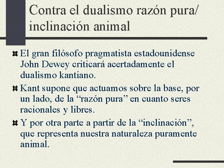 Contra el dualismo razón pura/ inclinación animal El gran filósofo pragmatista estadounidense John Dewey